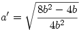 a'=\sqrt{\frac{8b^2-4b}{4b^2}}