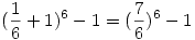 (\frac{1}{6}+1)^6-1=(\frac{7}{6})^6-1