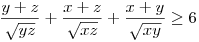 \frac{y+z}{\sqrt{yz}}+\frac{x+z}{\sqrt{xz}}+\frac{x+y}{\sqrt{xy}} \geq 6