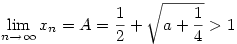\lim_{n\to\infty} x_n = A = \frac{1}{2} + \sqrt{a + \frac{1}{4}} > 1