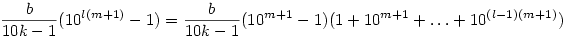 \frac b{10k-1}(10^{l(m+1)}-1)= \frac b{10k-1}(10^{m+1}-1)
(1 + 10^{m+1} + \dots + 10^{(l-1)(m+1)})