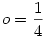 o=\frac14