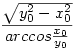 \frac{\sqrt{y_0^2-x_0^2}}{arccos\frac{x_0}{y_0}}