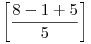\left[\frac{8-1+5}{5}\right]