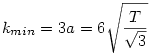 k_{min} = 3a = 6\sqrt{\frac{T}{\sqrt3}}