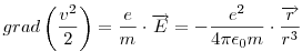 grad\left(\frac{v^2}{2}\right)=\frac{e}{m}\cdot\vec{E}=-\frac{e^2}{4\pi\epsilon_0 m}\cdot\frac{\vec{r}}{r^3}