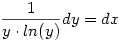 \frac{1}{y\cdot ln(y)}dy=dx