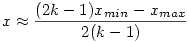 x \approx \frac{(2k-1)x_{min}-x_{max}}{2(k-1)}