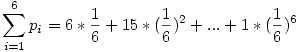 \sum_{i=1}^{6}p_i=6*\frac{1}{6}+15*(\frac{1}{6})^2+...+1*(\frac{1}{6})^6