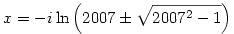 x=-i \ln\left(2007\pm \sqrt{2007^2-1}\right)