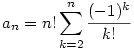a_n=n!\sum_{k=2}^n\frac{(-1)^k}{k!}