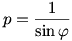 p=\frac{1}{\sin\varphi}
