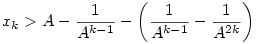 x_k>A-\frac{1}{A^{k-1}}-\left(\frac{1}{A^{k-1}}-\frac{1}{A^{2k}}\right)