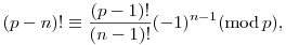(p-n)!\equiv\frac{(p-1)!}{(n-1)!}(-1)^{n-1}(\mod{p}),