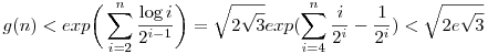 g(n)<exp\bigg(\sum_{i=2}^{n}\frac{\log i}{2^{i-1}}\bigg)=\sqrt{2\sqrt{3}}exp(\sum_{i=4}^n\frac{i}{2^i}-\frac{1}{2^i})<\sqrt{2e\sqrt3}