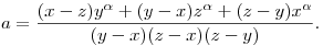 
a = \frac{(x-z)y^\alpha + (y-x)z^\alpha + (z-y)x^\alpha}{
(y-x)(z-x)(z-y)}.
