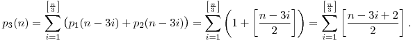 p_3(n)=\sum_{i=1}^{\left[\frac{n}3\right]}\big(p_1(n-3i)+p_2(n-3i)\big)=\sum_{i=1}^{\left[\frac{n}3\right]}\left(1+\left[\frac{n-3i}2\right]\right)=\sum_{i=1}^{\left[\frac{n}3\right]}\left[\frac{n-3i+2}2\right].
