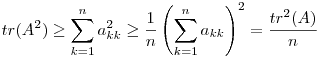 tr(A^2)\geq \sum_{k=1}^{n} a_{kk}^2 \geq \frac{1}{n} \left(\sum_{k=1}^{n} a_{kk}\right)^2=\frac{tr^2(A)}{n}