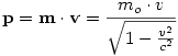 {\bf p}={\bf m}\cdot {\bf v}=\frac{m_o\cdot v}{\sqrt{1-\frac{v^2}{c^2}}} 