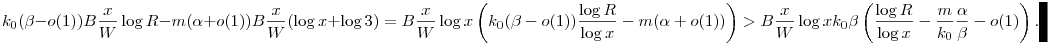 k_0(\beta-o(1))B\frac{x}{W}\log R - m(\alpha+o(1))B\frac{x}{W}(\log x+\log 3)= B\frac{x}{W}\log x\left( k_0(\beta-o(1)) \frac{\log R}{\log x}-m(\alpha+o(1))\right)> B\frac{x}{W}\log x k_0 \beta\left( \frac{\log R}{\log x}- \frac{m}{k_0}\frac{\alpha}{\beta}-o(1)\right).
