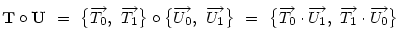 \bf T \circ \bf U ~=~ \big\{ \vec{T_0},~\vec{T_1} \big\} \circ \big\{ \vec{U_0},~\vec{U_1} \big\} ~=~ \big\{ \vec{T_0} \cdot \vec{U_1},~\vec{T_1} \cdot \vec{U_0} \big\}