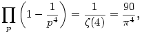 \prod_p\left(1-\frac1{p^4}\right)=\frac1{\zeta(4)}=\frac{90}{\pi^4},