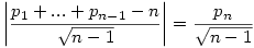 \left|{\frac{p_1+...+p_{n-1}-n}{\sqrt{n-1}}}\right|=\frac{p_n}{\sqrt{n-1}}