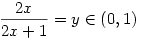 \frac{2x}{2x+1}=y\in(0,1)