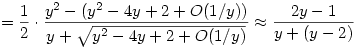 =\frac 12 \cdot \frac{y^2 - (y^2-4y+2+O(1/y))}{y + \sqrt{y^2 - 4y + 2 + O(1/y)}} \approx \frac {2y-1}{y + (y-2)}