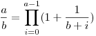 \frac ab=\prod_{i=0}^{a-1}(1+\frac {1}{b+i})