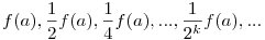 f(a),\frac{1}{2}f(a),\frac{1}{4}f(a),...,\frac{1}{2^k}f(a),...