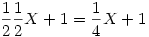 \frac{1}{2}\frac{1}{2}X+1 = \frac{1}{4}X+1