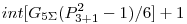int[G_{5\Sigma}(P_{3+1}^2-1)/6]+1