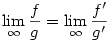 \lim_{\infty} \frac{f}{g}=\lim_{\infty} \frac{f'}{g'}