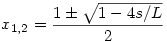 x_{1,2}=\frac{1 \pm \sqrt{1-4s/L}}2