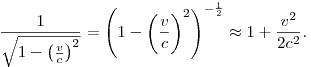 
\frac{1}{\sqrt{1-\big(\frac{v}{c}\big)^2}} = 
\left(1-\bigg(\frac{v}{c}\bigg)^2\right)^{-\frac12} \approx 1+\frac{v^2}{2c^2}.
