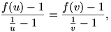 \frac{f(u)-1}{\frac1u-1}=\frac{f(v)-1}{\frac1v-1},
