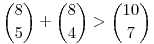 \binom{8}{5}+\binom{8}{4}>\binom{10}{7}