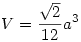 V=\frac{\sqrt{2}}{12}a^3