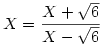 X=\frac{X+\sqrt6}{X-\sqrt6}