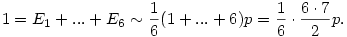 1 =  E_1 + . . . + E_6 \sim \frac16 (1+ . . . +6) p =  \frac16 \cdot \frac{6\cdot 7}{2} p .