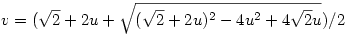  v = (\sqrt2 + 2u + \sqrt{(\sqrt2+2u)^2 - 4u^2 + 4\sqrt2u})/2 