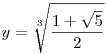y = \root 3  \of {\frac{1+\sqrt{5}}{2}}