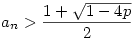 a_n>\frac{1+\sqrt{1-4p}}{2}