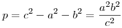 p=c^2-a^2-b^2=\frac{a^2b^2}{c^2}