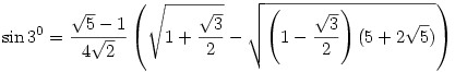 \sin3^0=\frac{\sqrt5-1}{4\sqrt2}\left(\sqrt{1+\frac{\sqrt3}{2}}-\sqrt{\left(1-\frac{\sqrt3}{2}\right)(5+2\sqrt5) }\right)