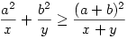 \frac{a^2}{x}+\frac{b^2}{y} \geq  \frac{(a+b)^2}{x+y}