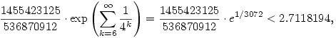 
\frac{1455423125}{536870912}\cdot {\rm{exp}}\left({\sum_{k=6}^\infty \frac{1}{4^k}}\right)=\frac{1455423125}{536870912}\cdot e^{1/3072}<2.7118194, 
