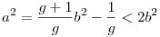 a^2=\frac {g+1}{g}b^2-\frac {1}{g}<2b^2