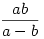 \frac{ab}{a-b}